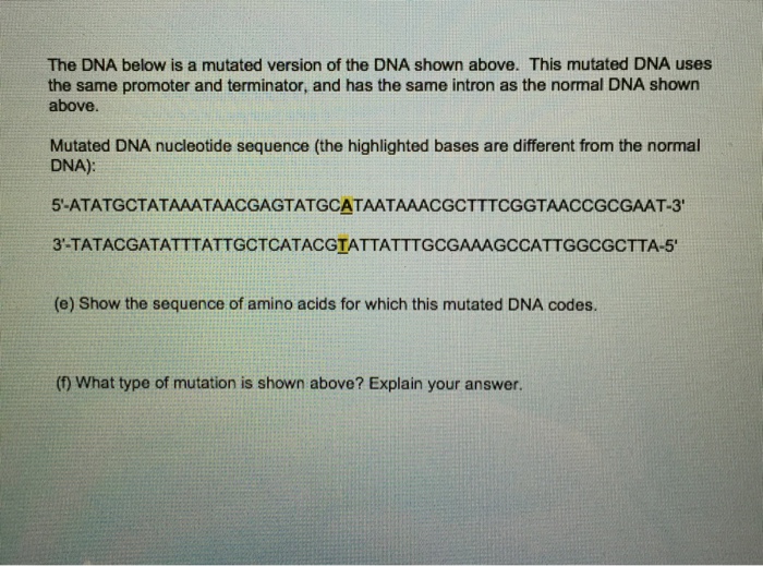 Question: The DNA below is a mutated version of the DNA shown above. This mutated DNA uses the same promote...