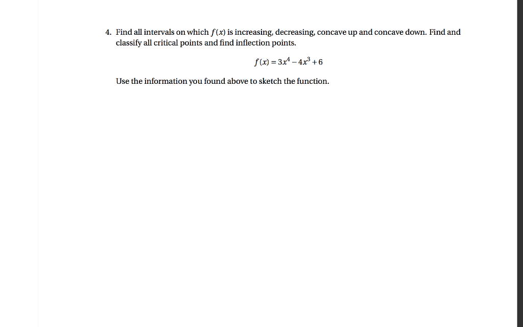 Question: Find all intervals on which f(x) is increasing, decreasing, concave up and concave down. Find and...