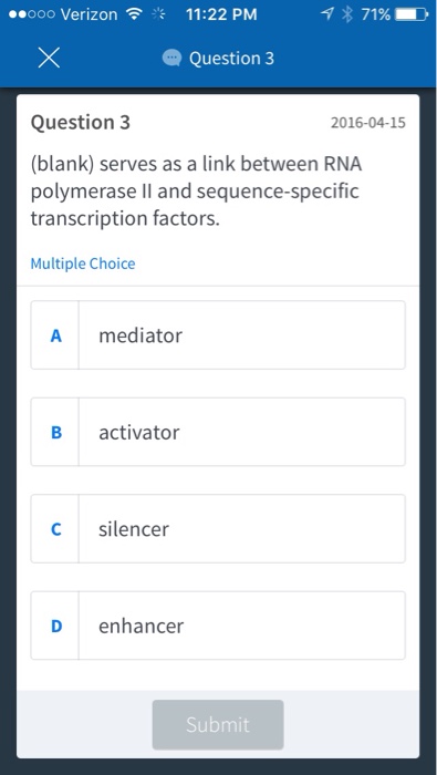 Question: Serves as a link between RNA polymerase II and sequence-specific transcription factors.  mediator...