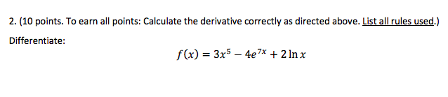 Question: 2. (10 points. To earn all points: Calculate the derivative correctly as directed above. List all...