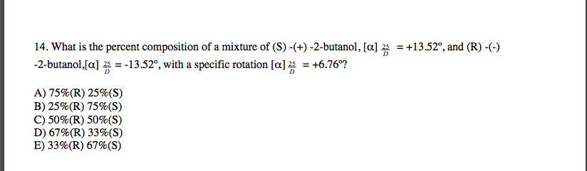 Question: = +13.52°, and (R)- 14. What is the percent composition of a mixture of (S)-(+)-2-butanol, [a] 22...
