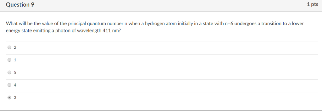 Question: Question9 1 pts What will be the value of the principal quantum number n when a hydrogen atom ini...