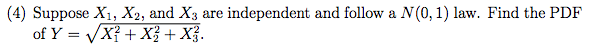 Question: Suppose X1, X2, and X3 are independent and follow a N(0,1) law . Find the PDF of Y= root x 21 +X ...