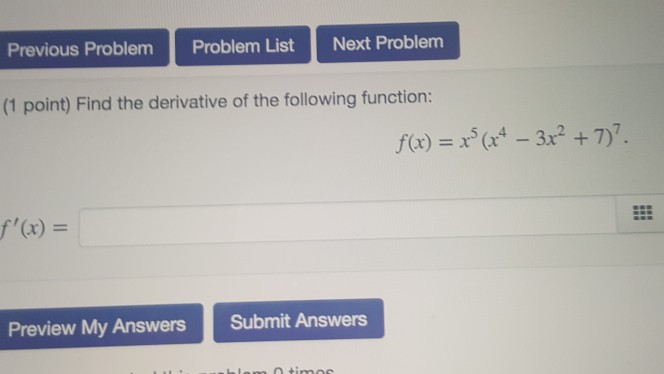 Question: Previous Problem Problem List Next Problem (1 point) Find the derivative of the following functio...