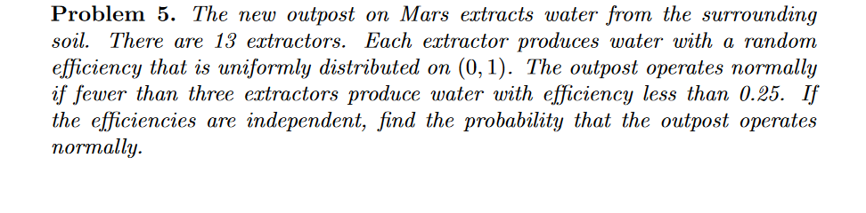 Question: Problem 5. The new outpost on Mars extracts water from the surrounding soil. There are 13 extract...