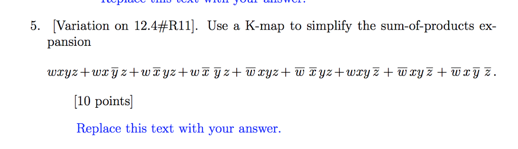 5. Variation on 12.4#R11]. Use a K-map to simplify the sum-of-products ex- pansion [10 points] Replace this text with your answer.