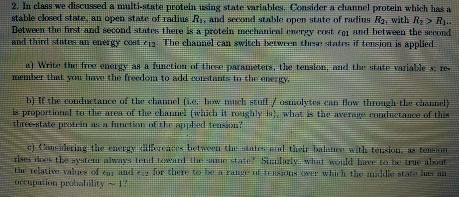 Question: 2. In class we discussed a multi-state protein tusing state variables. Consider a channel protein...