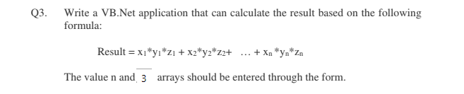 3 Write a VB.Net application that can calculate the result based on the following formula: The value n and, 3 arrays should be entered through the form.