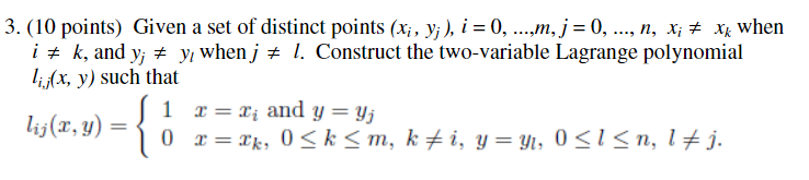 3. ( IO points) Given a set of distinct points (, y, μ = 0, ー, j = 0, n, # when はk, and yǐ y, whenja I. Construct the two-variable Lagrange polynomial ifx, y) such that 1 x=xi and y=Uj