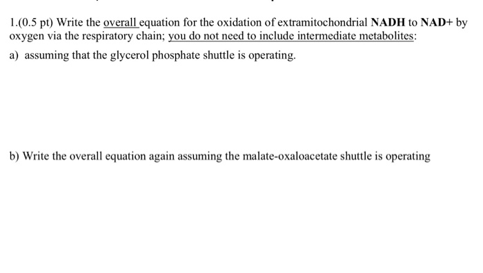 Question: Write the overall equation for the oxidation of extramitochondrial NADH to NAD+ by oxygen via the...