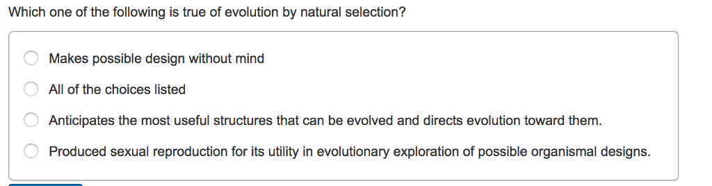 Question: Which one of the following is true of evolution by natural selection? Makes possible design witho...