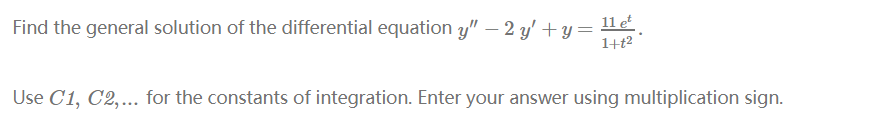 Question: Find the general solution of the differential equation y" -2y' y 1+t2 Use C1, C2,... for the cons...