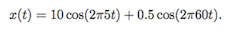 2(t) = 10 cos(2x5t) + 0.5 cos(2m60t).
