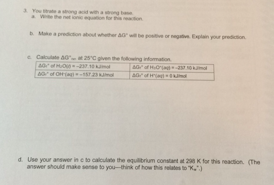 Question: 3. You titrate a strong acid with a strong base a. Write the net ionic equation for this reaction...
