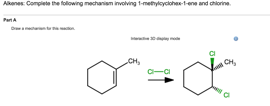 Question: Alkenes: Complete the following mechanism involving 1-methylcyclohex-1-ene and chlorine. Part A D...