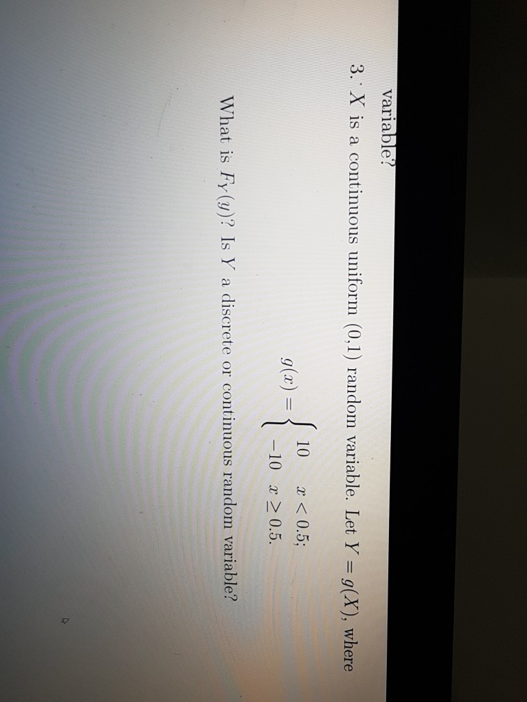 Question: Variable! 3, X is a continuous uniform (0,1) random variable. Let Y=g(x), where 10  0.5. g(x) = W...