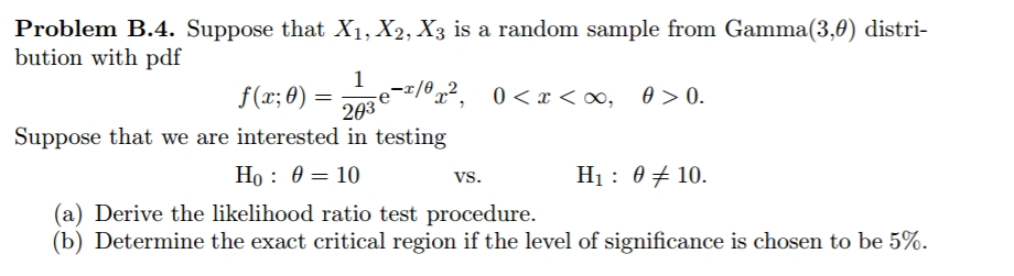 Question: Problem B.4. Suppose that Xi, X2, X3 is a random sample from Gamma(3,0) distri- bution with pdf 2...