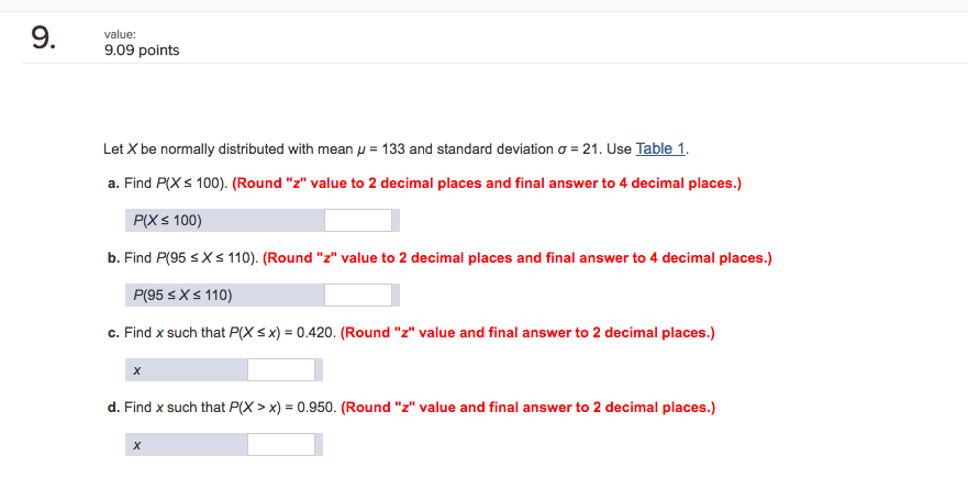Question: Value: 9.09 points Let X be normally distributed with mean Î¼ = 133 and standard deviation Ïƒ-21. U...