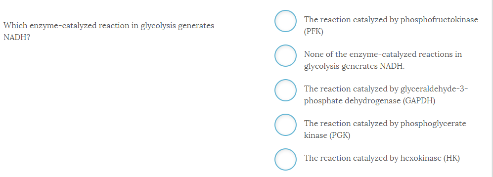 Question: Which enzyme-catalyzed reaction in glycolysis generates NADH?  The reaction catalyzed by phosphof...