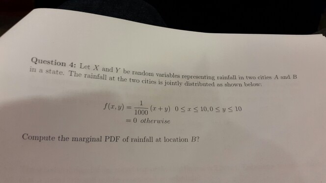 Question: Question 4: Let X and Y be random variables repreenting raisfall n e in a state. The rainfall at ...