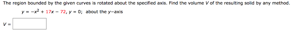 Question: The region bounded by the given curves is rotated about the specified axis. Find the volume V of ...