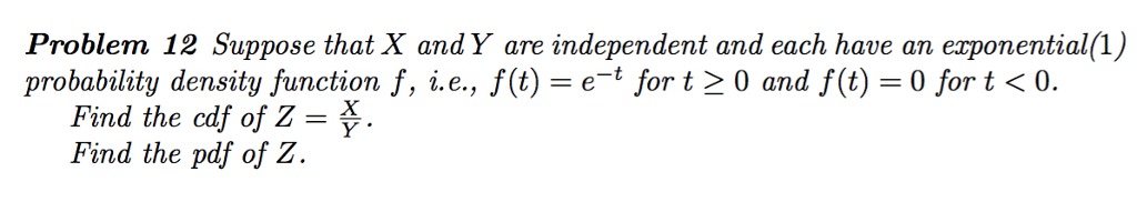 Question: Problem 12 Suppose that X andY are independent and each have an exponential(1) probability densit...