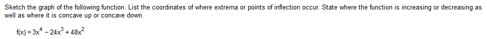 Question: Sketch the graph of the following function. List the coordinates of where extrema or points of in...