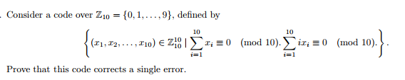 Consider a code over 2 010,1, 10 (r1,r2,... . X1o) i=1 Prove that this code corrects a single error