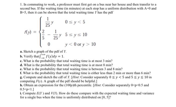 In commuting to work, a professor must first get o