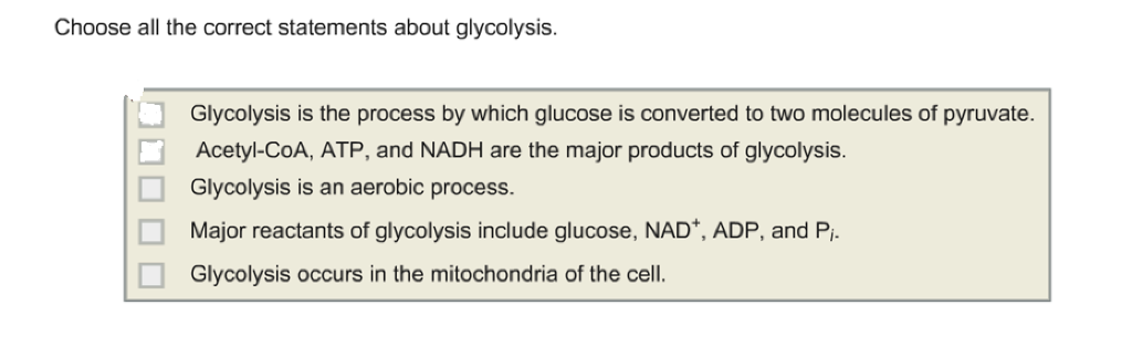 Question: Choose all the correct statements about glycolysis.  Glycolysis is the process by which glucose i...