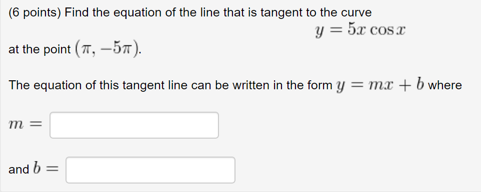 Question: (6 points) Find the equation of the line that is tangent to the curve at the point (T,-57). The e...
