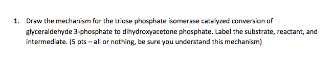 Question: Draw the mechanism for the triose phosphate isomerase catalyzed conversion of glyceraldehyde 3-ph...