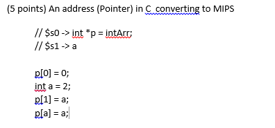 (5 points) An address (Pointer) in C.converting to MIPS // $s0->int *pintArr; // $s1 -> a pl。] = 0; int a = 2; pl1] = a; pla] = a;