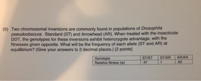 Question: Two chromosomal inversions are commonly found in populations of Drosophila pseudoobscura: Standar...