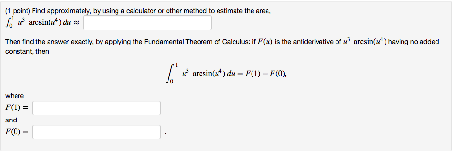 Question: Find approximately, by using a calculator or other method toestimate the area and F(1) &amp; F(0)