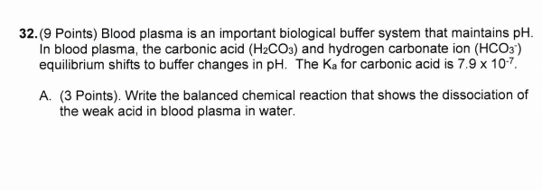 Question: 32.(9 Points) Blood plasma is an important biological buffer system that maintains pH. In blood p...