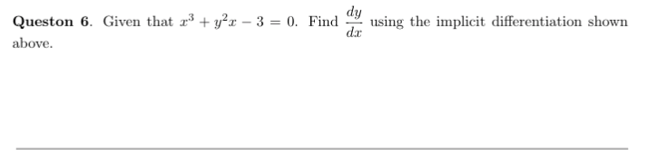 Question: Queston 6 Given that 3 + y,-3 = 0 Find dy using the implicit differentiation shown dar above.