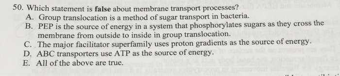 Question: Which statement is false about membrane transport processes?  Group translocation is a method of ...
