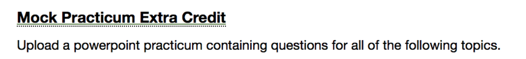 Question: Mock Practicum Extra Credit Upload a powerpoint practicum containing questions for all of the fol...