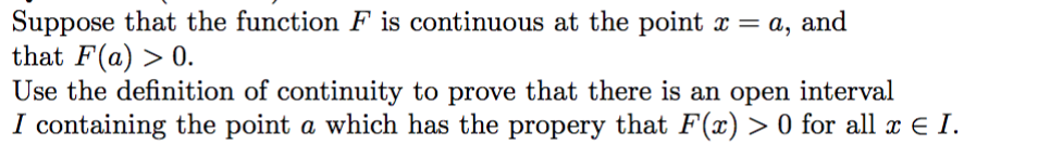 Question: Suppose that the function F is continuous at the point-a, and that F(a) 〉 0. Use the definition ...
