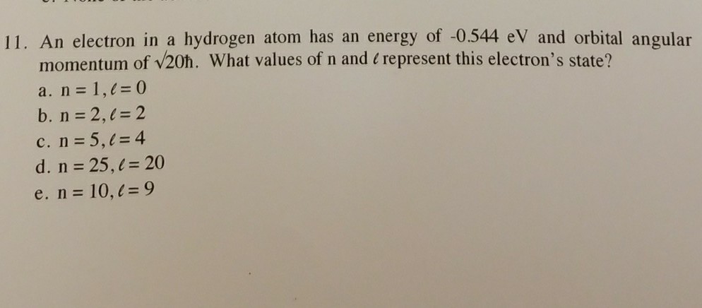 Question: 11. An electron in a hydrogen atom has an energy of -0.544 eV and orbital angular momentum of v20...