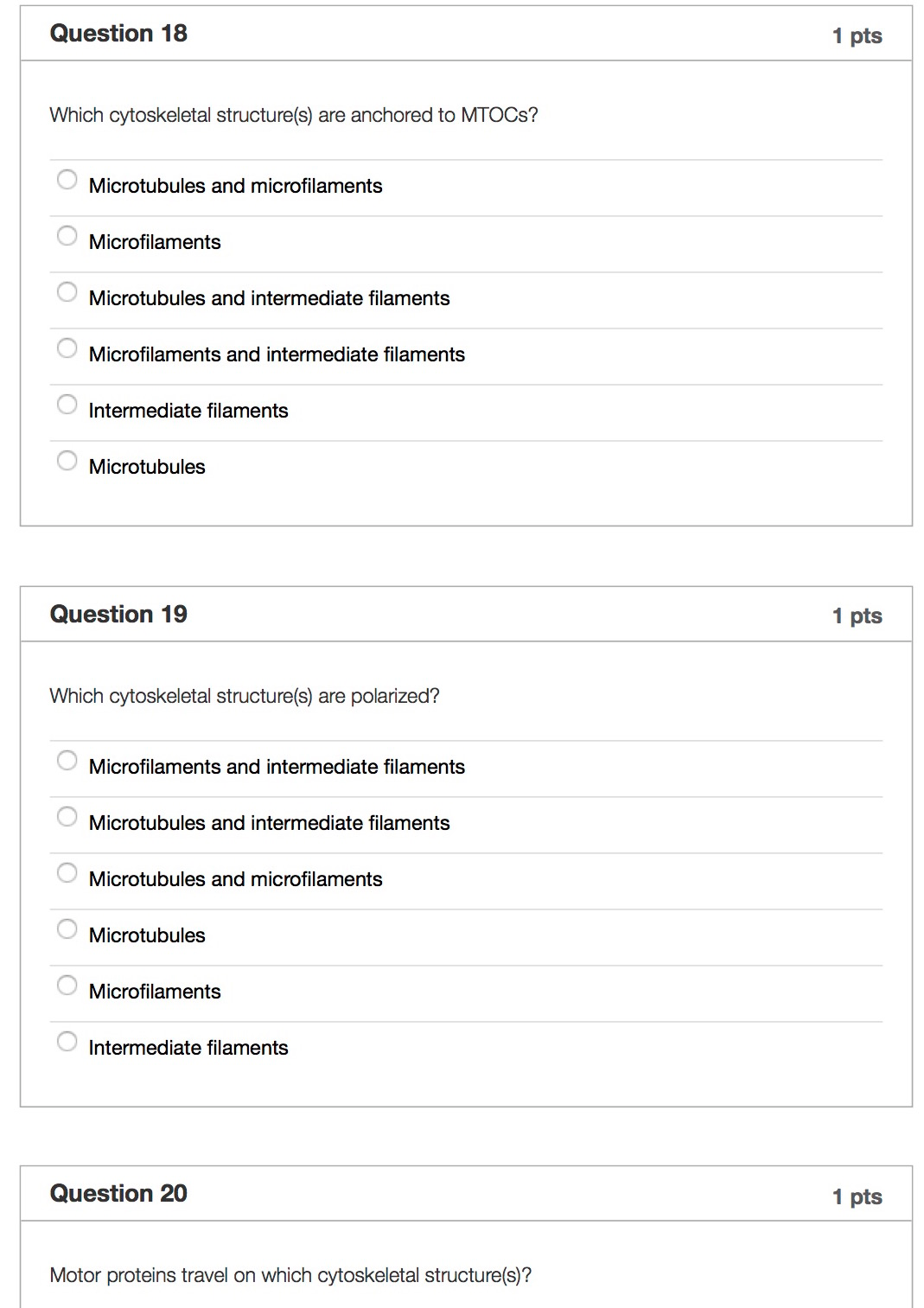 Question: Question 18 1 pts Which cytoskeletal structure(s) are anchored to MTOCs? Microtubules and microfi...