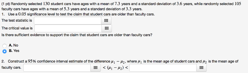 Question: (1 pt) Randomly selected 130 student cars have ages with a mean of 7.3 years and a standard devia...