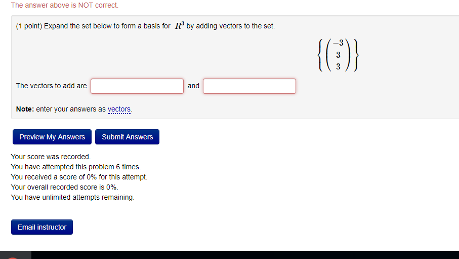 Question: The answer above is NOT correct. (1 point) Expand the set below to form a basis for R3 by adding ...