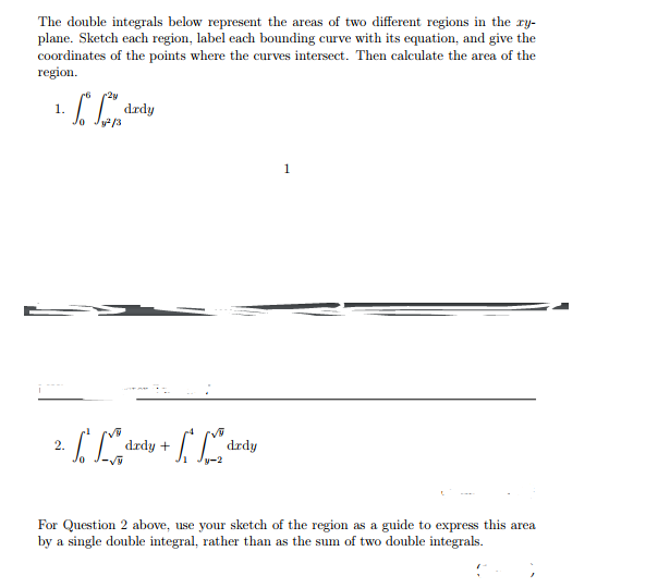 Question: The double ntegrals below represent the areas of two different regions in the ry- plane. Sketch e...
