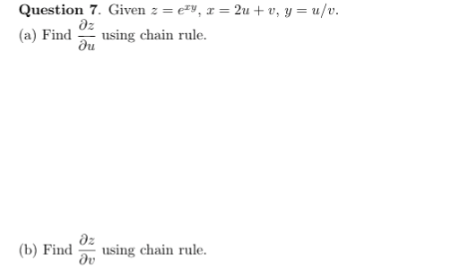 Question: Question 7. Given z = ew, x = 2u + v, y = u/u (a) Findu chain rule. (b) Find using chain rule 0)