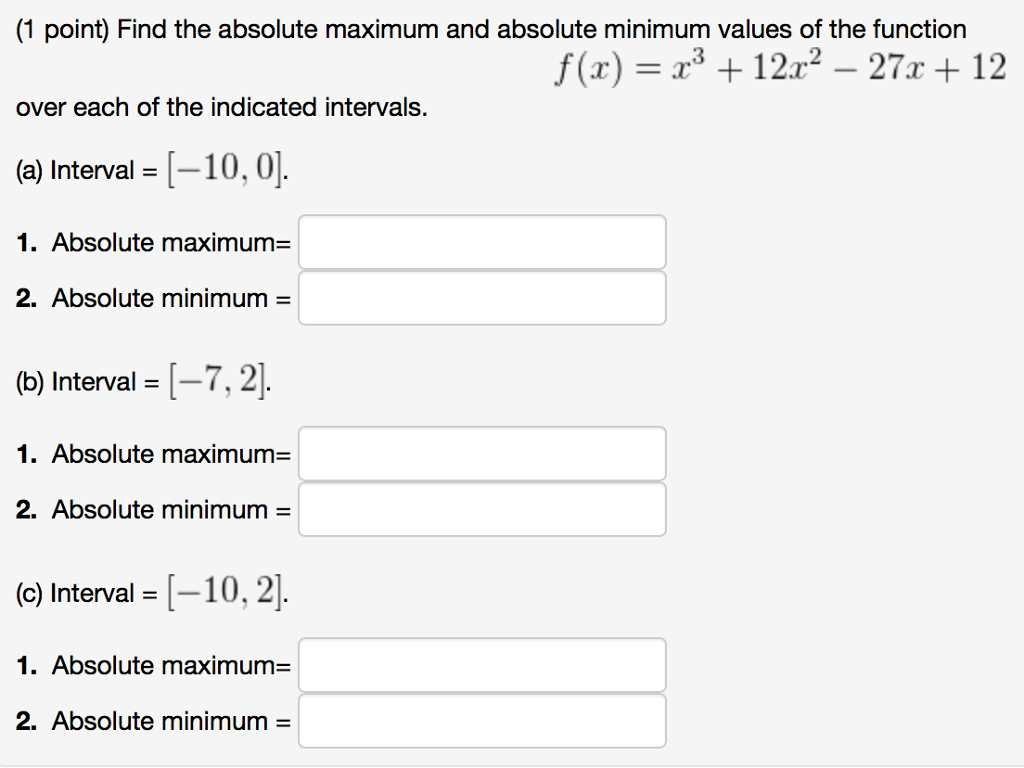 Question: (1 point) Find the absolute maximum and absolute minimum values of the function f(x)122 -27x +12 ...