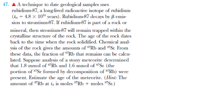 rubidium 87 strontium 87 radiometric dating Parent, daughter, half life(years), dating range(years), minerals/materials uranium-238, lead-206, 4,500 million, 10 - 4,600 million, zircon, uraninite potassium-40, argon-40, 1,300 million, 005 to 4,600 million, muscovite, biotite, volcanic rocks rubidium-87, strontium-87, 47,000million, 10 - 4,600 million, muscovite,. rubidium 87 strontium 87 radiometric dating Parent, daughter, half life(years), dating range(years), minerals/materials uranium-238, lead-206, 4,500 million, 10 - 4,600 million, zircon, uraninite potassium-40, argon-40, 1,300 million, 005 to 4,600 million, muscovite, biotite, volcanic rocks rubidium-87, strontium-87, 47,000million, 10 - 4,600 million, muscovite,.