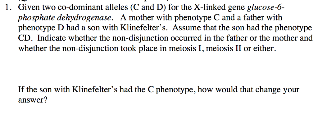 Question: Given two co-dominant alleles (C and D) for the X-linked gene glucose-6-phosphate dehydrogenase. ...