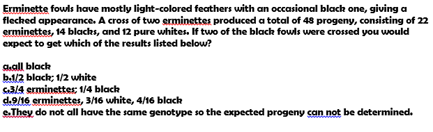 Question: Erminette fowls have mostly light-colored feathers with an occasional blacb one, giving a flecked...